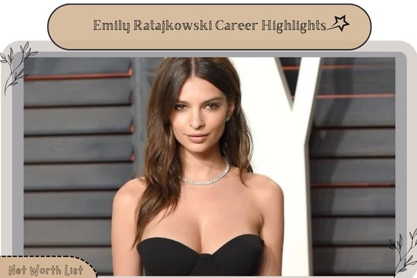 Emily Ratajkowski Career Highlights