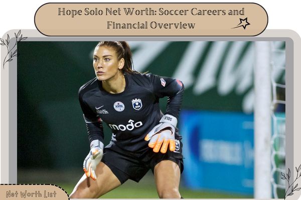 Hope Solo Net Worth_ Soccer Careers and Financial Overview