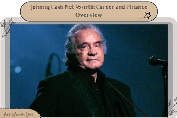 Johnny Cash Net Worth_ Career and Finance Overview