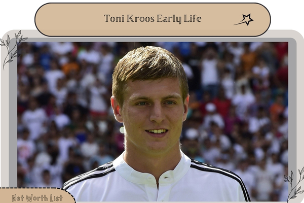 Toni Kroos Early Life