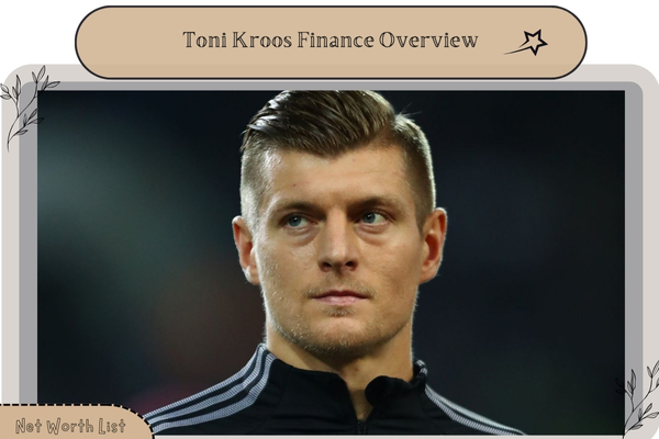 Toni Kroos Finance Overview