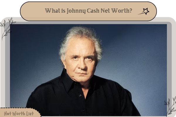 What is Johnny Cash Net Worth