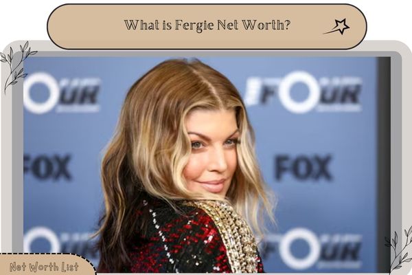 What is Fergie Net Worth